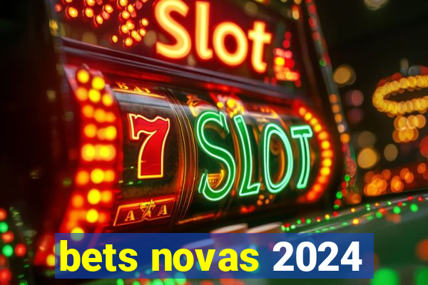 bets novas 2024